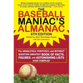 The Baseball Maniac's Almanac - 6th Edition: The Absolutely, Positively, and Without Question Greatest Book of Facts, Figures, and Astonishing Lists E