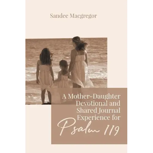 A Mother-Daughter Devotional and Shared Journal Experience for Psalm 119