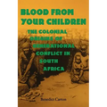 Blood from Your Children: The Colonial Origins of Generational Conflict in South Africthe Colonial Origins of Generational Conflict in South Afr