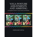 Yoga Posture Adjustments and Assisting: An Insightful Guide for Yoga Teachers and Students