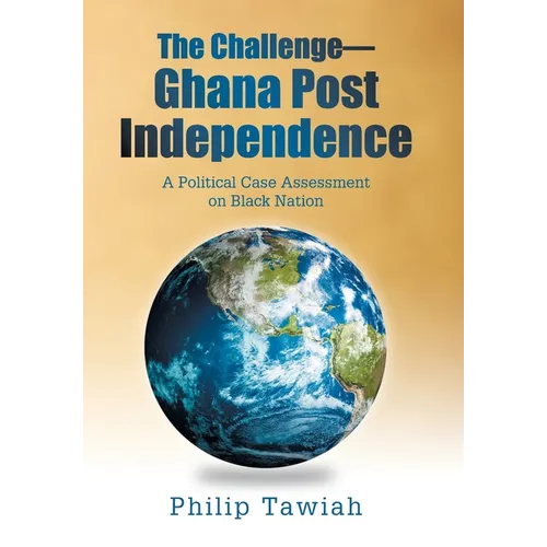 The Challenge-Ghana Post Independence: A Political Case Assessment on Black Nation