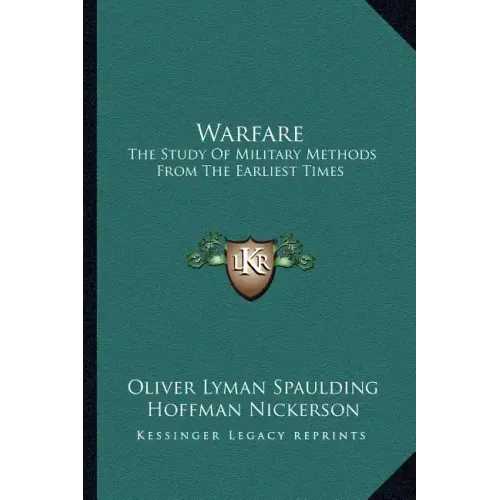 Warfare: The Study of Military Methods from the Earliest Times