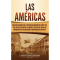 Las Américas: Una guía fascinante de la historia de América del Norte y del Sur, desde los olmecas, los mayas y los aztecas, hasta l
