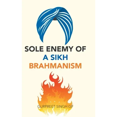 Sole Enemy of a Sikh Brahmanism