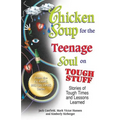 Chicken Soup for the Teenage Soul on Tough Stuff: Stories of Tough Times and Lessons Learned