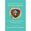 Guard Your Heart with All Diligence, for out of the Heart Flows the Issues of Life