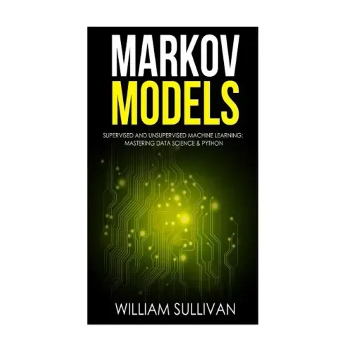 Markov Models Supervised and Unsupervised Machine Learning: Mastering Data Science & Python