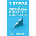 7 Steps to professional project leadership: A practical guide to delivering projects professionally using easy-to-remember steps and tools.