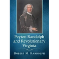 Peyton Randolph and Revolutionary Virginia