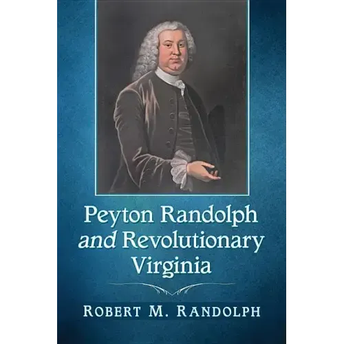 Peyton Randolph and Revolutionary Virginia
