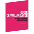 Queer Defamiliarisation: Writing, Mattering, Making Strange
