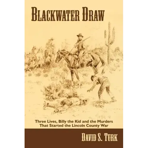 Blackwater Draw: Three Lives, Billy the Kid, and the Murders That Started the Lincoln County War