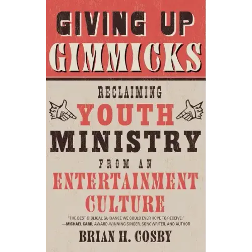 Giving Up Gimmicks: Reclaiming Youth Ministry from an Entertainment Culture