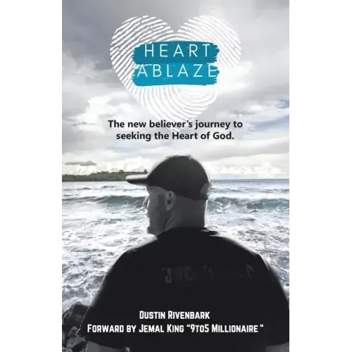 Heart Ablaze: The New Believer's Journey to Seeking the Heart of God.