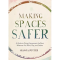 Making Spaces Safer: A Guide to Giving Harassment the Boot Wherever You Work, Play, and Gather