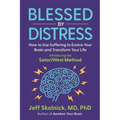 Blessed by Distress: How to Use Suffering to Evolve Your Brain and Transform Your Life: Introducing the SatoriWest Method