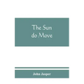 The sun do move: The celebrated theory of the sun's rotation around the earth