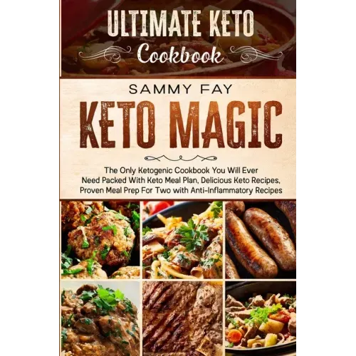Ultimate Keto Cookbook: KETO MAGIC - The Only Ketogenic Cookbook You Will Ever Need Packed With Keto Meal Plan, Delicious Keto Recipes, Proven
