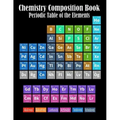 Chemistry Composition Book Periodic Table Of The Elements: College Ruled Paper 8.5 X 11, 110 pages Chemistry Class Elements Table on Matte Cover