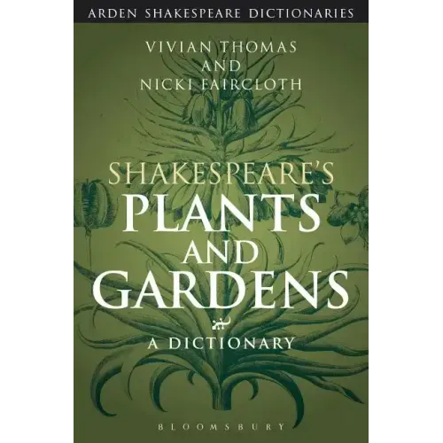 Shakespeare's Plants and Gardens: A Dictionary