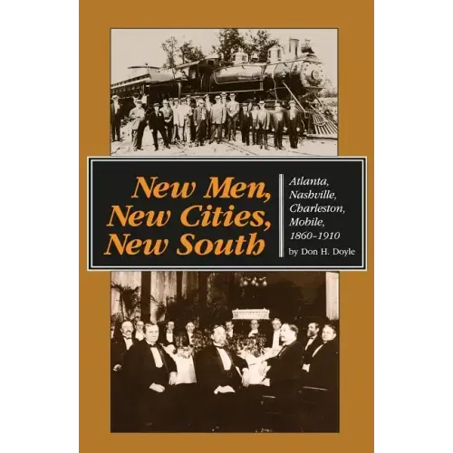 New Men, New Cities, New South: Atlanta, Nashville, Charleston, Mobile, 1860-1910