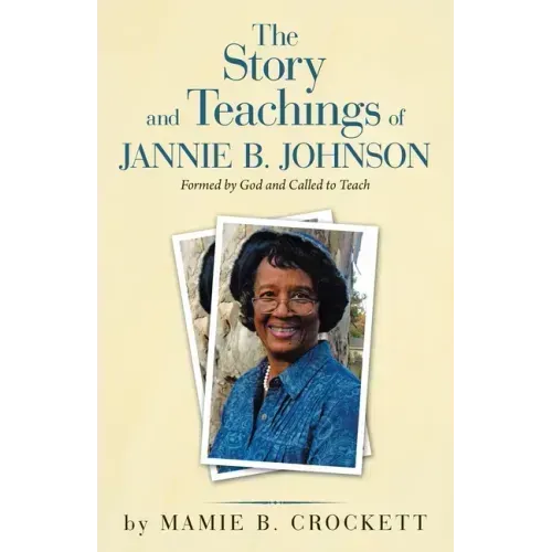The Story and Teachings of Jannie B. Johnson: Formed by God and Called to Teach