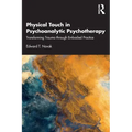 Physical Touch in Psychoanalytic Psychotherapy: Transforming Trauma Through Embodied Practice