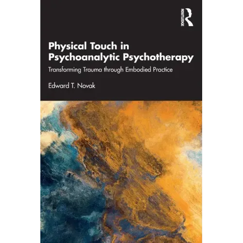 Physical Touch in Psychoanalytic Psychotherapy: Transforming Trauma Through Embodied Practice