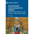Environmental Communication for Children: Media, Young Audiences, and the More-Than-Human World