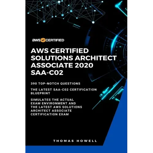 Aws: AWS Certified Solutions Architect Associate 2020: SAA-CO2: 390 Top-Notch Questions: The Latest SAA-C02 Certification Blueprint