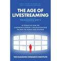 The Age of Livestreaming: 30 Stories of How the Livestream Economy Is Revolutionizing the Way the World Does Business