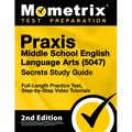 PRAXIS Middle School English Language Arts 5047 Secrets Study Guide - Full-Length Practice Test, Step-By-Step Video Tutorials: [2nd Edition]
