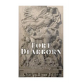 Fort Dearborn: The History of the Controversial Battle of Fort Dearborn during the War of 1812 and the Settlement that Became Chicago