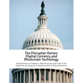 The Disrupter Series: Digital Currency and Blockchain Technology