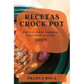 Recetas Crock Pot 2022: Recetas Super Sabrosas Para Principiantes