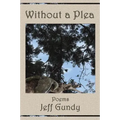 Without a Plea: Poems