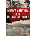 Murder & Mayhem in the Willamette Valley