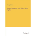 Lessons Introductory to the Modern Higher Algebra