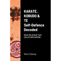KARATE, KOBUDO & TE, Self Defence Decoded (Book One & Book Two) COLLECTOR'S EDITION