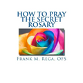 How to Pray the Secret Rosary