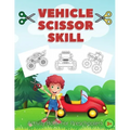 Vehicle Scissor Skill: Fun And Easy Scissor Skills Activity Book For Preschoolers - Sport Car, Trucks and More