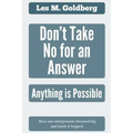 Don't Take No for an Answer: Anything is Possible