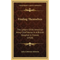 Finding Themselves: The Letters Of An American Army Chief Nurse In A British Hospital In France (1918)