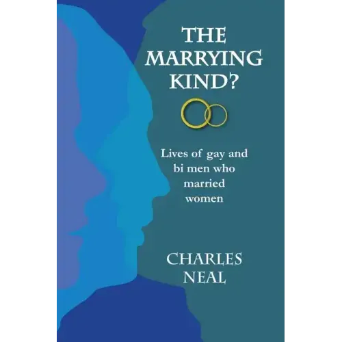 The Marrying Kind?: Lives of Gay & Bi Men Who Marry Women