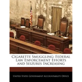 Cigarette Smuggling: Federal Law Enforcement Efforts and Seizures Increasing