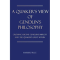 A Quaker's View Of Gendlin's Philosophy: Crossing Eugene Gendlin's Implicit And TheQuakers Light Within