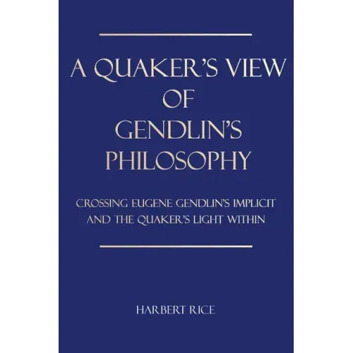 A Quaker's View Of Gendlin's Philosophy: Crossing Eugene Gendlin's Implicit And TheQuakers Light Within