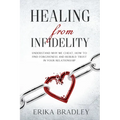 Healing from infidelity: Understand why we cheat, how to find forgiveness and rebuild trust in your relationship
