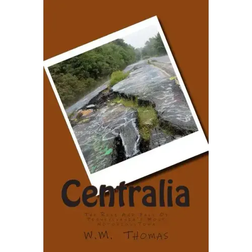 Centralia: The Rise And Fall Of Pennsylvania's Most Notorious Town