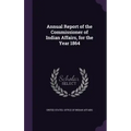 Annual Report of the Commissioner of Indian Affairs, for the Year 1864